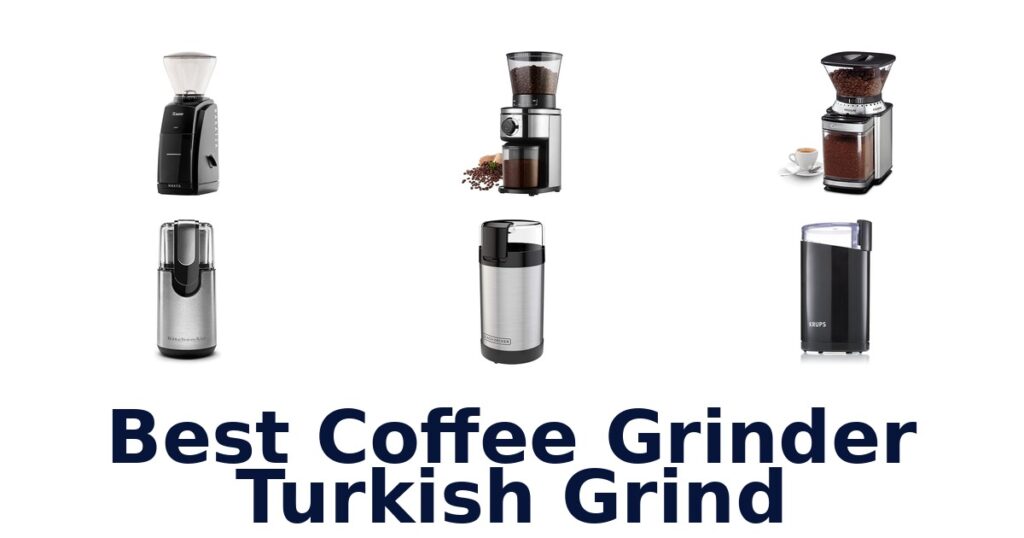 BEST Turkish Grind Coffee Grinders 2026 best coffee grinder turkish grind