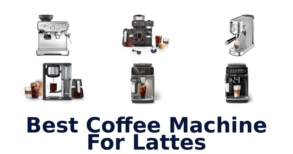 Best Coffee Machines for Lattes: Top 10 Picks best coffee machine for lattes