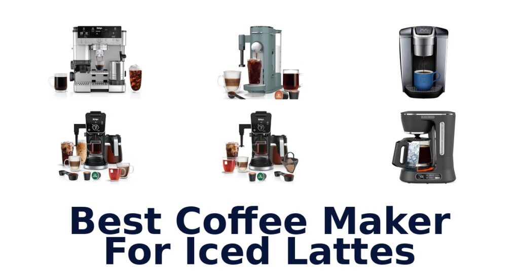 Best Coffee Makers for Iced Lattes 2026 best coffee maker for iced lattes