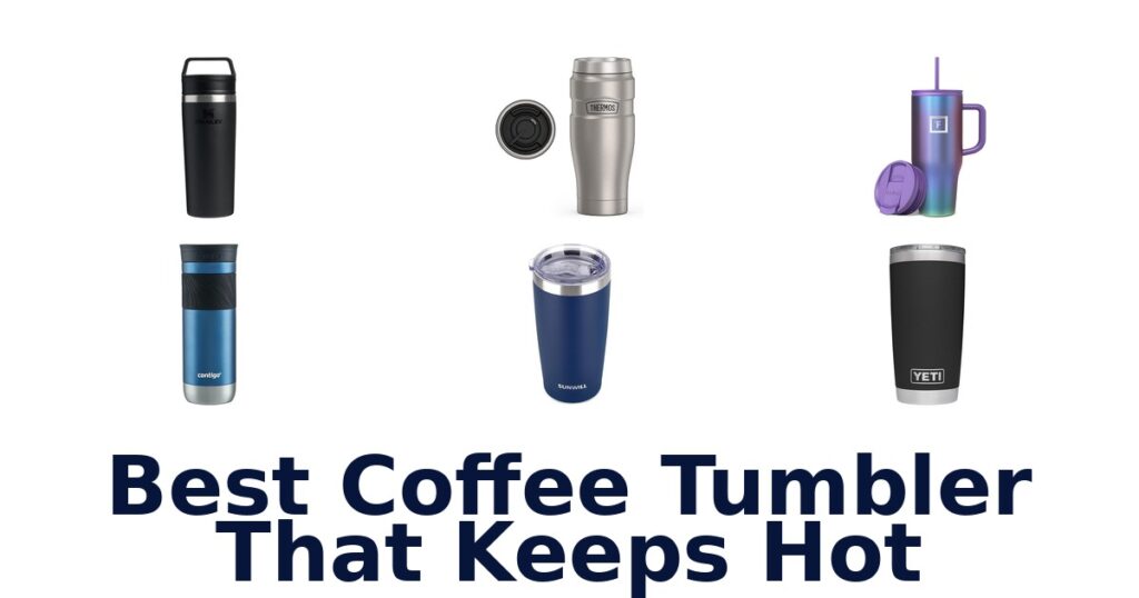 BEST Coffee Tumblers That Keep Hot: Top 10 Picks! best coffee tumbler that keeps hot