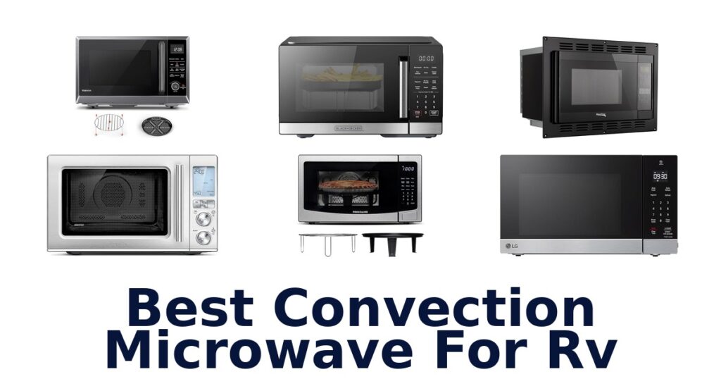 BEST 10 Convection Microwaves for RV Trips best convection microwave for rv