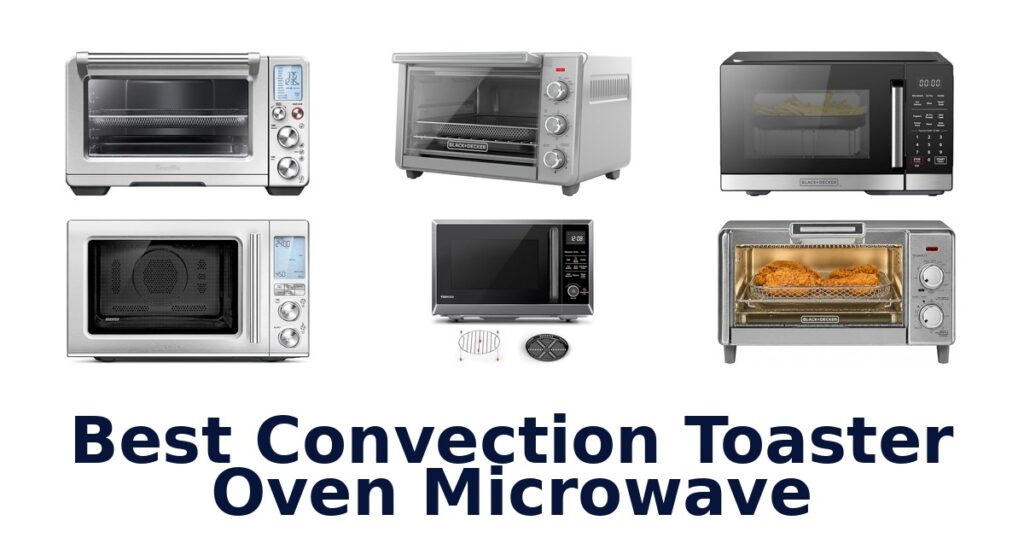 BEST Convection Toaster Oven Microwaves: Top 10 Picks best convection toaster oven microwave