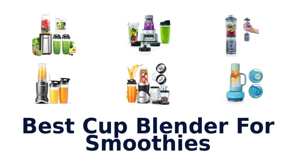 Best Cup Blenders For Smoothies: Top 10 Picks best cup blender for smoothies