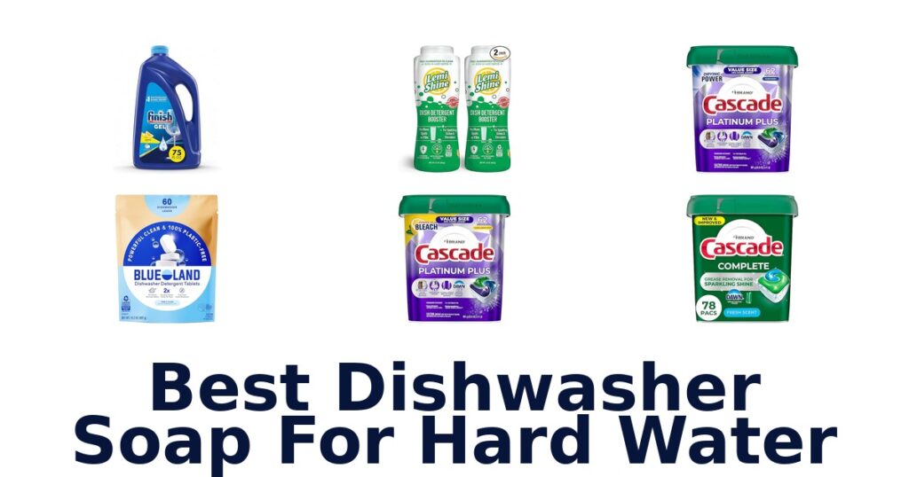 Best Dishwasher Soaps for Hard Water: Top 10 Picks best dishwasher soap for hard water
