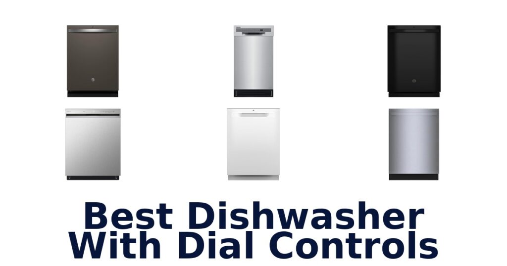 Best Dishwashers w/ Dial Controls: Top 10 Picks best dishwasher with dial controls