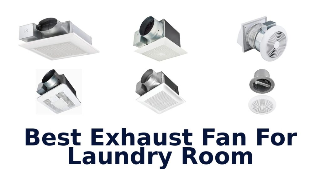 Best Exhaust Fans for Laundry Rooms: Top 10 Picks best exhaust fan for laundry room
