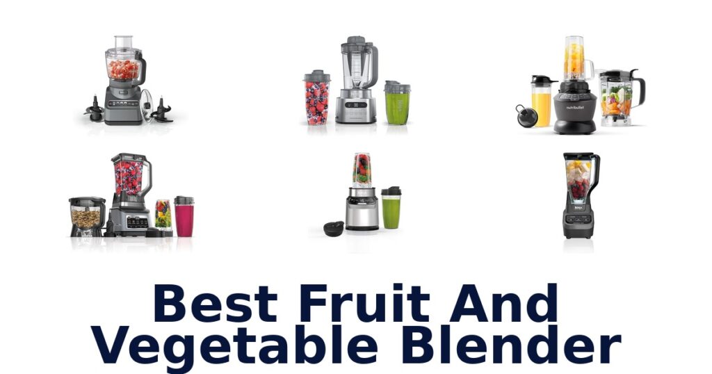Best Fruit & Veggie Blenders: Top 10 Picks for Smoothies best fruit and vegetable blender