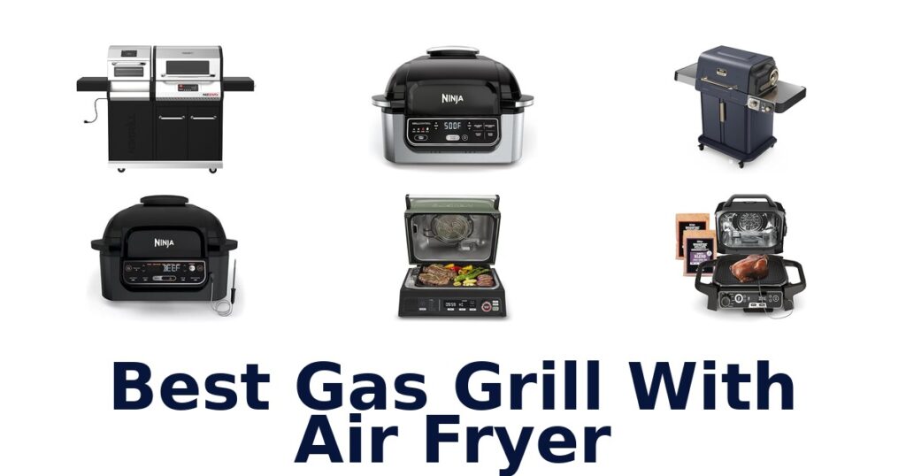 Best Gas Grill with Air Fryer: Top 10 Picks best gas grill with air fryer
