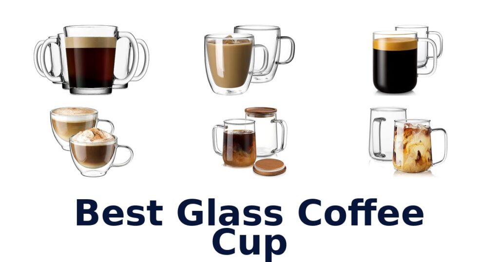 Best Glass Coffee Cups: Top 10 Picks for 2026 best glass coffee cup