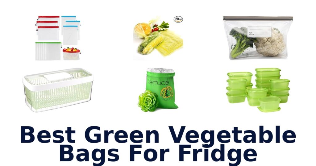 Best Green Bags for Fridge: Top 10 Freshness Keepers best green vegetable bags for fridge