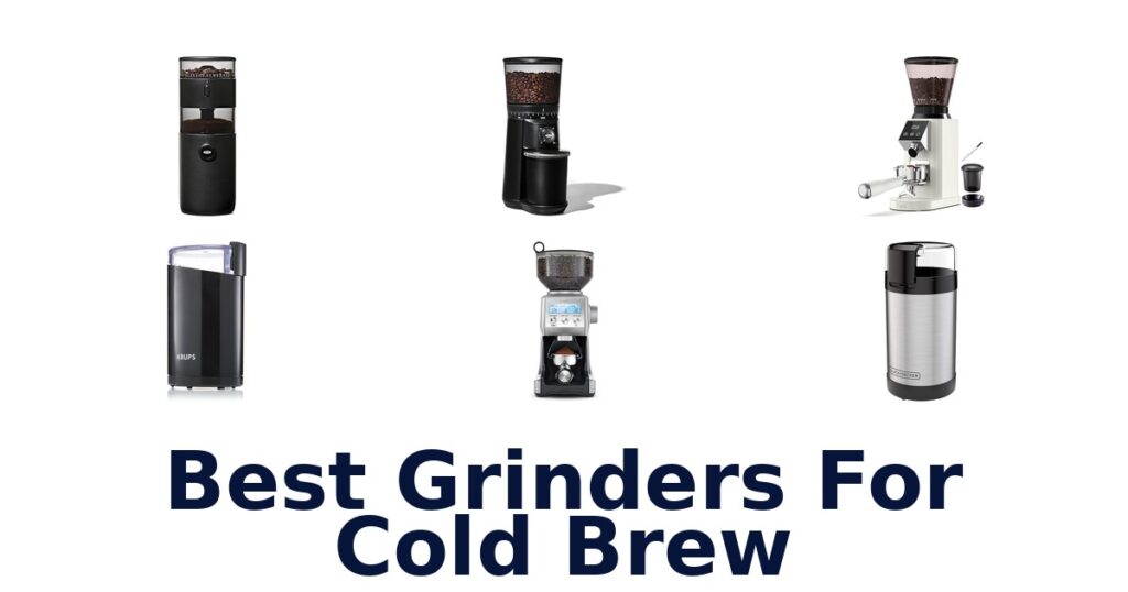 Best Grinders for Cold Brew: Top 10 Picks best grinders for cold brew