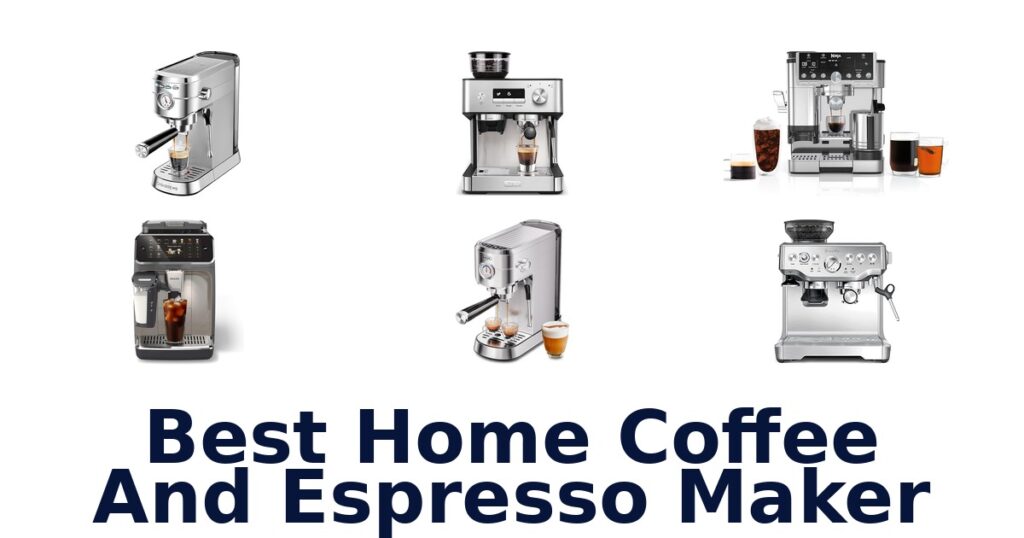 Best Home Coffee & Espresso Makers: Top 10 Picks best home coffee and espresso maker
