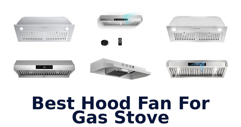 Best Hood Fans for Gas Stoves: Top 10 Picks best hood fan for gas stove
