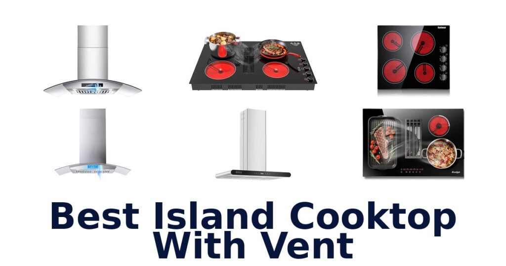 Best Island Cooktop with Vent: Top 10 Picks best island cooktop with vent