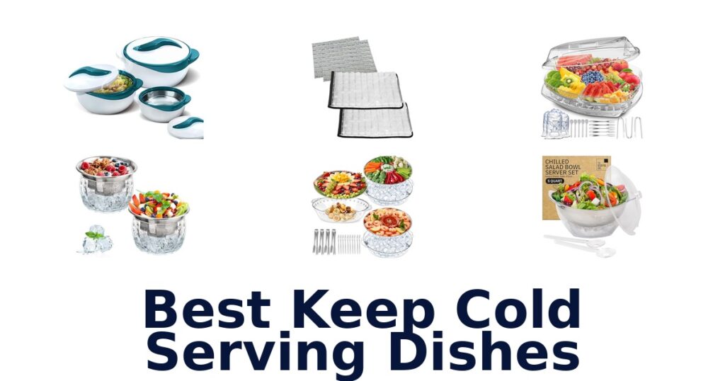 BEST Keep Cold Serving Dishes: Top 10 Picks best keep cold serving dishes