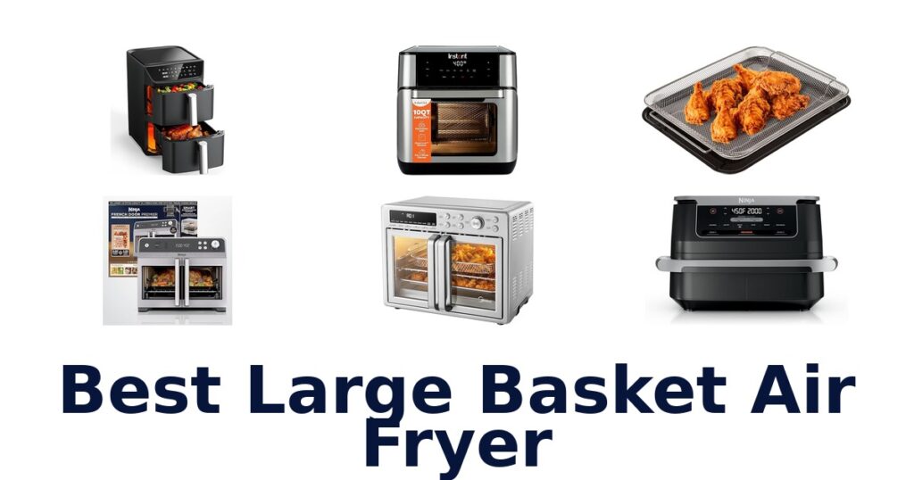 BEST Large Basket Air Fryers: Top 10 Picks best large basket air fryer