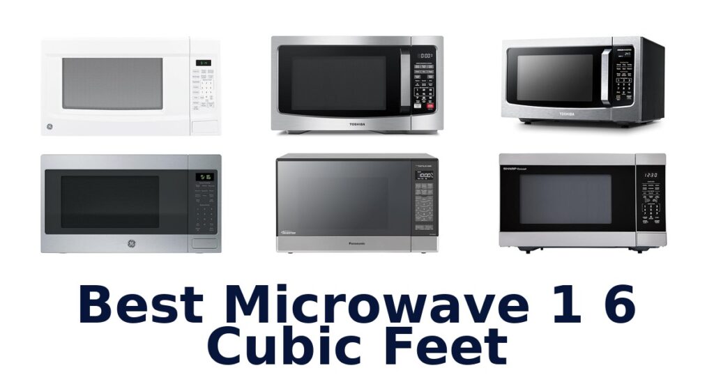 Best 1.6 Cu Ft Microwaves: Top 10 Picks best microwave 1 6 cubic feet