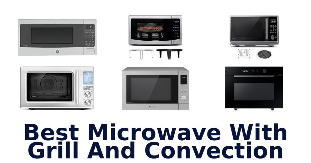 Best Microwave Grill Convection 2026: Top 10 Picks! best microwave with grill and convection