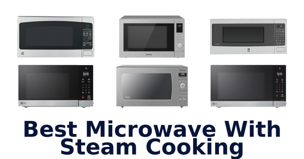 Best Microwaves with Steam Cooking: Top 10 Picks best microwave with steam cooking
