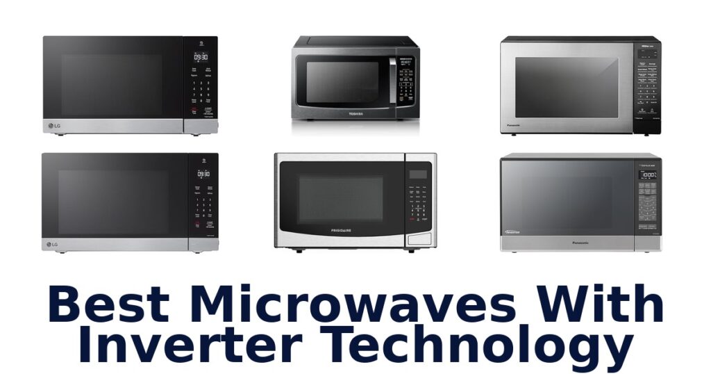 BEST Microwaves with Inverter Tech: Top 10 Picks best microwaves with inverter technology