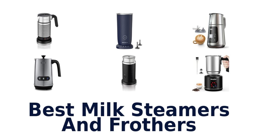 Best Milk Frothers & Steamers for Perfect Lattes best milk steamers and frothers