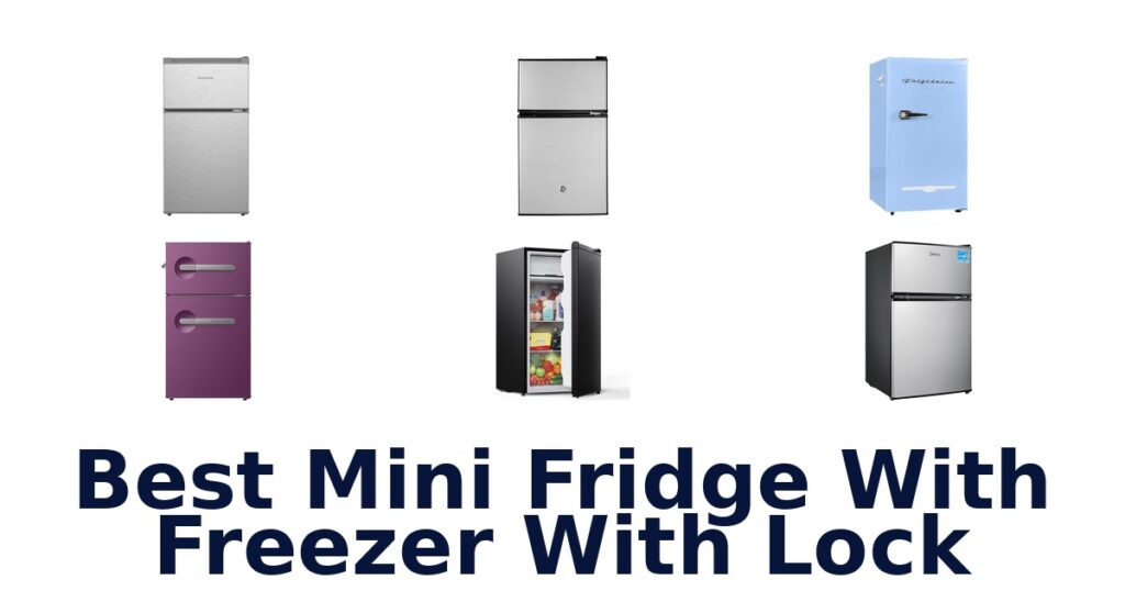 BEST Mini Fridges With Freezer & Lock Top Picks best mini fridge with freezer with lock