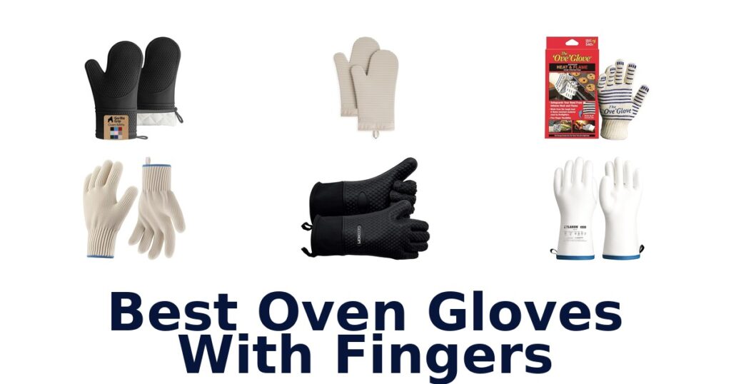 BEST Oven Gloves With Fingers: Top 10 Picks 2026 best oven gloves with fingers