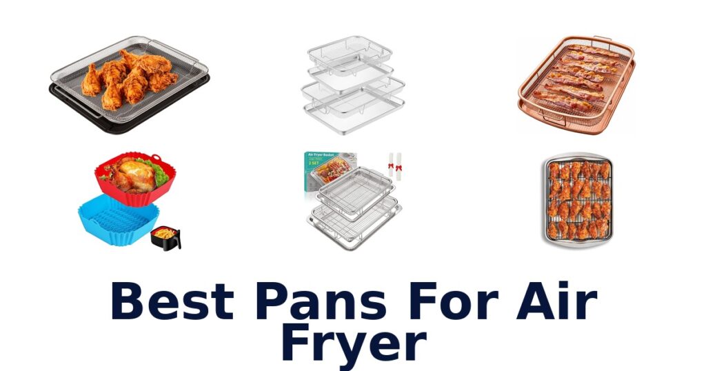 Best Air Fryer Pans: Top 10 Picks best pans for air fryer