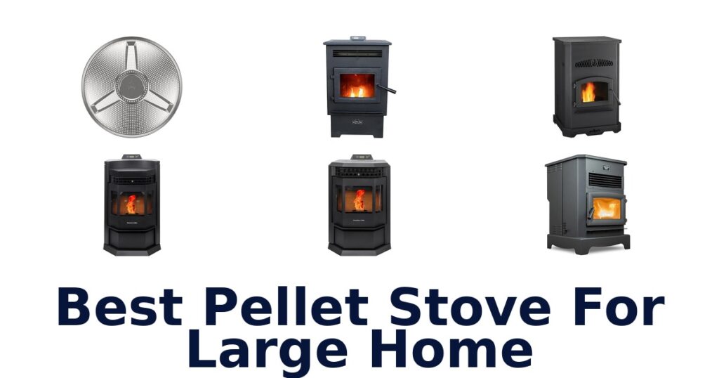 Best Pellet Stoves for Large Homes: Top 10 Picks best pellet stove for large home
