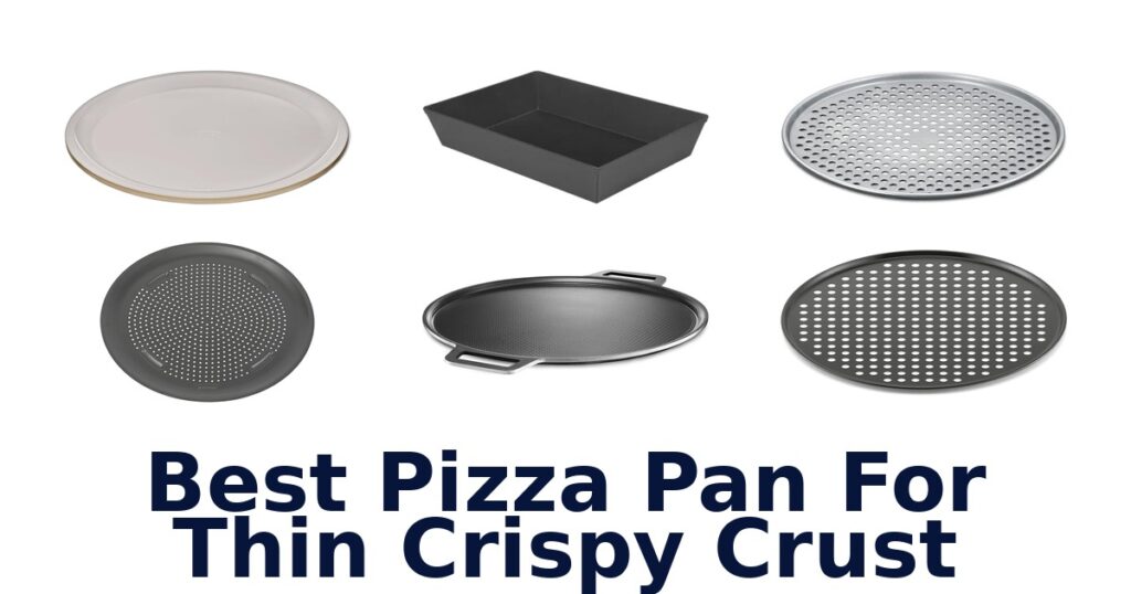 Best Pizza Pans for Thin Crispy Crust: Top 10 Picks best pizza pan for thin crispy crust