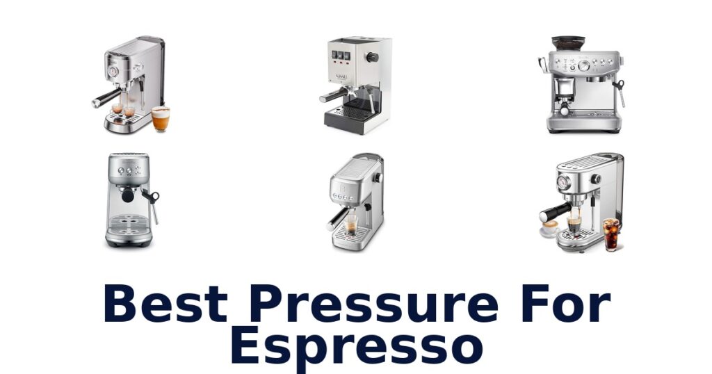 BEST Espresso Pressure: Top 10 Picks best pressure for espresso