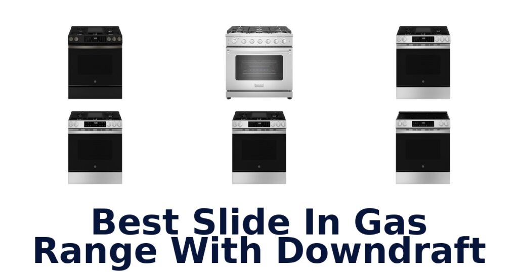 Best Slide In Gas Ranges With Downdraft 2026 best slide in gas range with downdraft