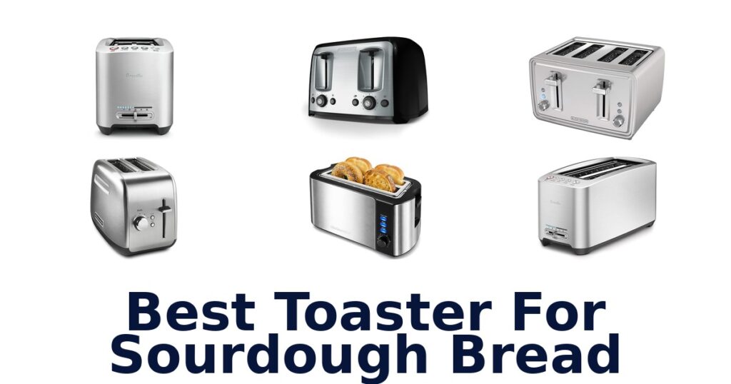 Best Toasters for Sourdough: Top 10 Picks! best toaster for sourdough bread