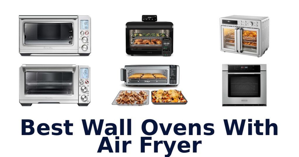 BEST Wall Ovens With Air Fryer: Top 10 Picks best wall ovens with air fryer