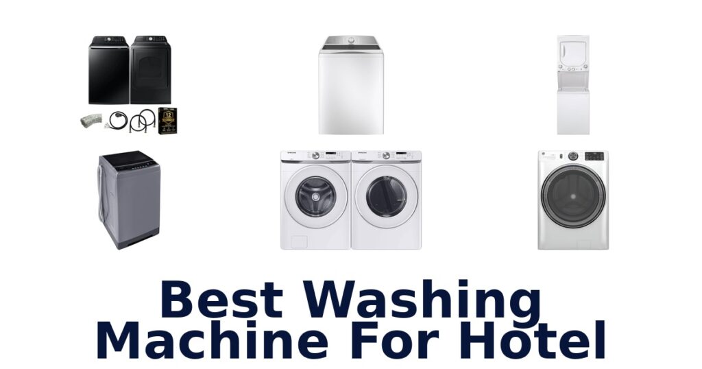 BEST Washing Machine for Hotel: Top 10 Picks best washing machine for hotel