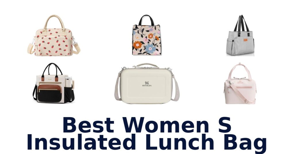 Best Women’s Insulated Lunch Bags: Top 10 Picks best women s insulated lunch bag