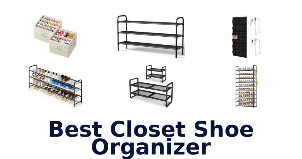 BEST Closet Shoe Organizers: Top 10 Picks for 2026 best closet shoe organizer