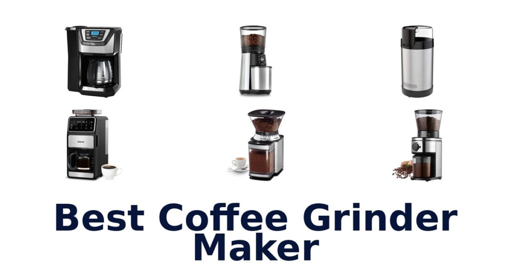 best coffee grinder maker