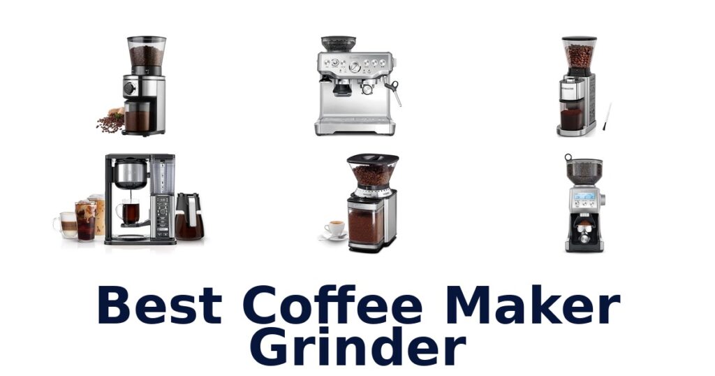 Best Coffee Maker Grinders: Top 10 Picks best coffee maker grinder