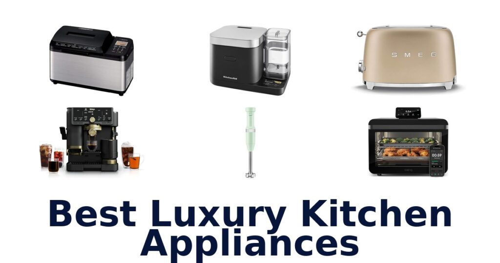 Best Luxury Kitchen Appliances: Top 10 Picks 2026 best luxury kitchen appliances