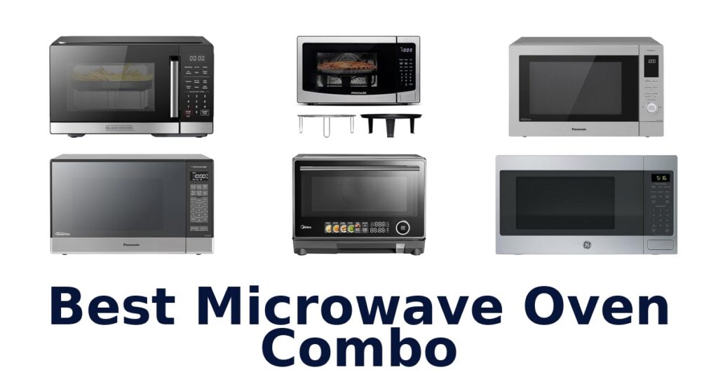 Best Microwave Oven Combos: Top 10 Picks for Your Kitchen best microwave oven combo