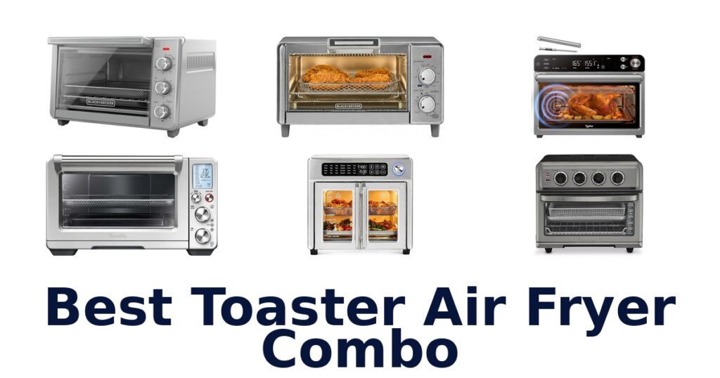 Best Toaster Air Fryer Combos: Top 10 Picks best toaster air fryer combo