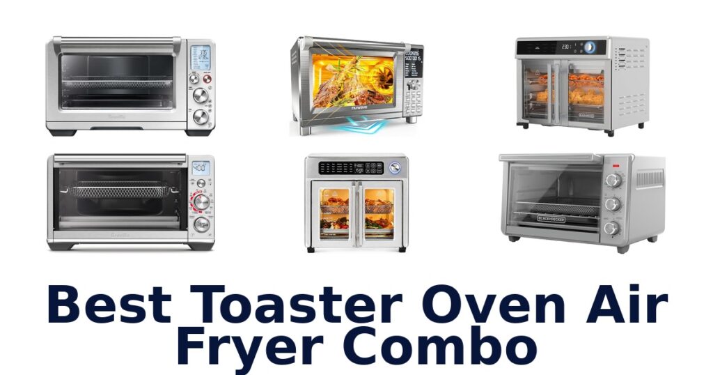 Best Toaster Oven Air Fryers: Top 10 Picks best toaster oven air fryer combo